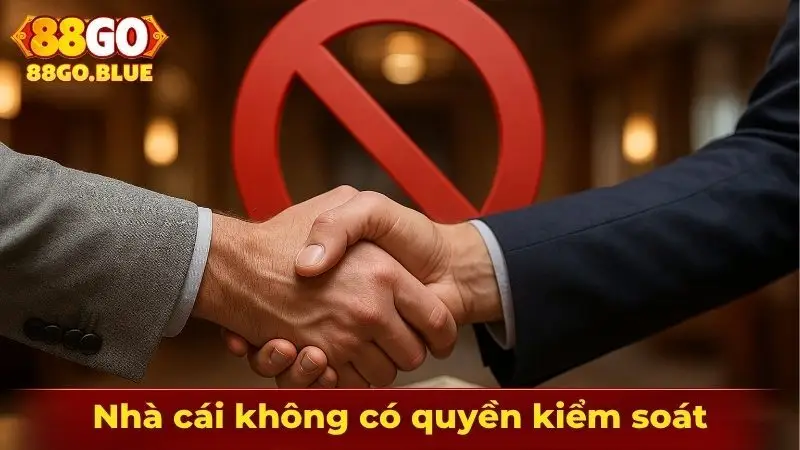 Nhà cái không có quyền kiểm soát giao dịch bên thứ 3 của bạn